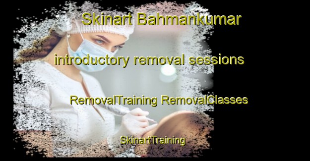 Skinart Bahmankumar introductory removal sessions | #RemovalTraining #RemovalClasses #SkinartTraining-Bangladesh