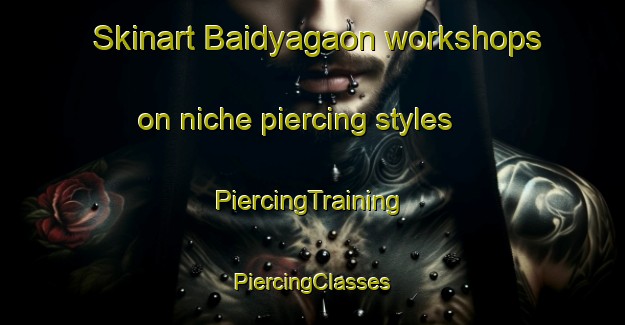 Skinart Baidyagaon workshops on niche piercing styles | #PiercingTraining #PiercingClasses #SkinartTraining-Bangladesh