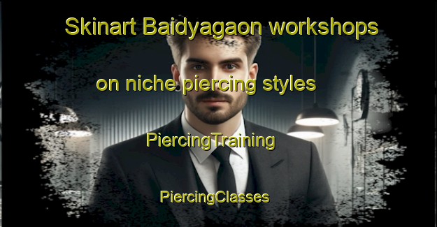 Skinart Baidyagaon workshops on niche piercing styles | PiercingTraining | PiercingClasses | SkinartTraining-Bangladesh
