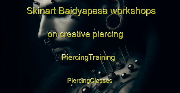 Skinart Baidyapasa workshops on creative piercing | #PiercingTraining #PiercingClasses #SkinartTraining-Bangladesh