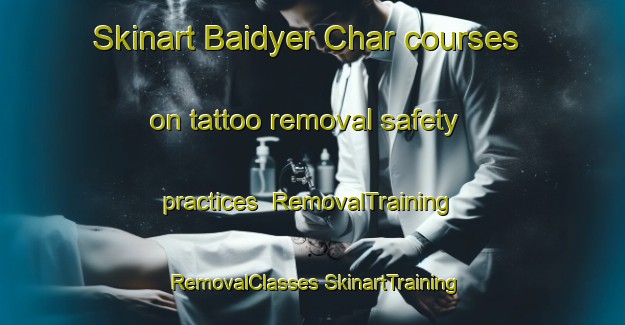 Skinart Baidyer Char courses on tattoo removal safety practices | #RemovalTraining #RemovalClasses #SkinartTraining-Bangladesh