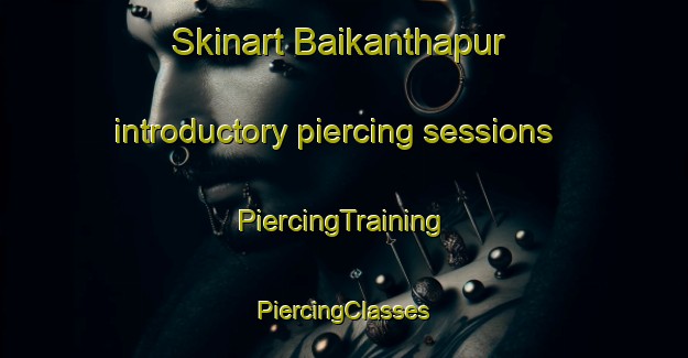 Skinart Baikanthapur introductory piercing sessions | #PiercingTraining #PiercingClasses #SkinartTraining-Bangladesh