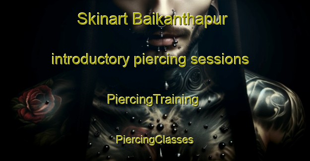 Skinart Baikanthapur introductory piercing sessions | #PiercingTraining #PiercingClasses #SkinartTraining-Bangladesh