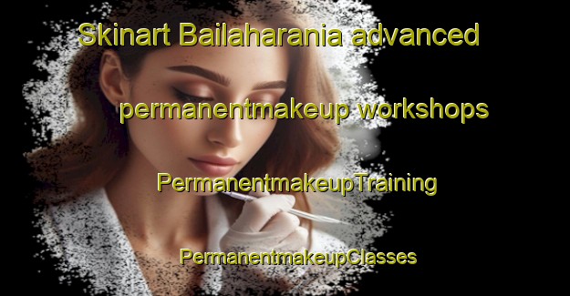 Skinart Bailaharania advanced permanentmakeup workshops | #PermanentmakeupTraining #PermanentmakeupClasses #SkinartTraining-Bangladesh