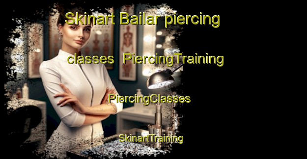 Skinart Bailar piercing classes | PiercingTraining | PiercingClasses | SkinartTraining-Bangladesh