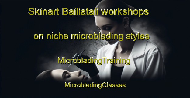 Skinart Bailiatali workshops on niche microblading styles | #MicrobladingTraining #MicrobladingClasses #SkinartTraining-Bangladesh