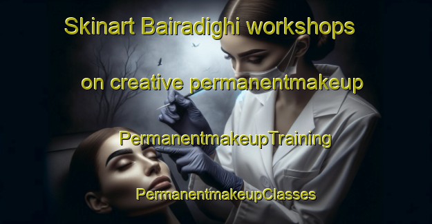 Skinart Bairadighi workshops on creative permanentmakeup | #PermanentmakeupTraining #PermanentmakeupClasses #SkinartTraining-Bangladesh