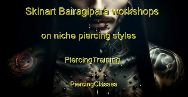 Skinart Bairagipara workshops on niche piercing styles | #PiercingTraining #PiercingClasses #SkinartTraining-Bangladesh