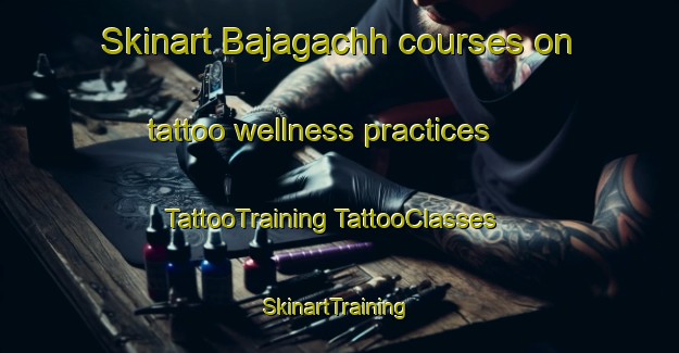 Skinart Bajagachh courses on tattoo wellness practices | #TattooTraining #TattooClasses #SkinartTraining-Bangladesh