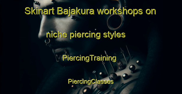 Skinart Bajakura workshops on niche piercing styles | #PiercingTraining #PiercingClasses #SkinartTraining-Bangladesh