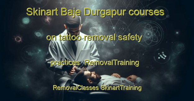 Skinart Baje Durgapur courses on tattoo removal safety practices | #RemovalTraining #RemovalClasses #SkinartTraining-Bangladesh