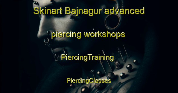 Skinart Bajnagur advanced piercing workshops | #PiercingTraining #PiercingClasses #SkinartTraining-Bangladesh