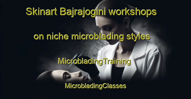 Skinart Bajrajogini workshops on niche microblading styles | #MicrobladingTraining #MicrobladingClasses #SkinartTraining-Bangladesh