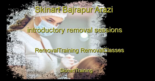 Skinart Bajrapur Arazi introductory removal sessions | #RemovalTraining #RemovalClasses #SkinartTraining-Bangladesh