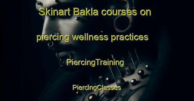 Skinart Bakla courses on piercing wellness practices | #PiercingTraining #PiercingClasses #SkinartTraining-Bangladesh