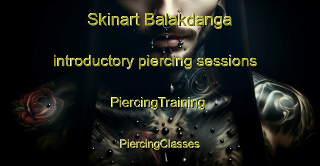 Skinart Balakdanga introductory piercing sessions | #PiercingTraining #PiercingClasses #SkinartTraining-Bangladesh