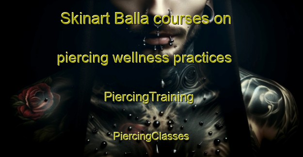 Skinart Balla courses on piercing wellness practices | #PiercingTraining #PiercingClasses #SkinartTraining-Bangladesh