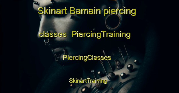 Skinart Bamain piercing classes | PiercingTraining | PiercingClasses | SkinartTraining-Bangladesh