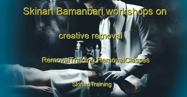 Skinart Bamanbari workshops on creative removal | #RemovalTraining #RemovalClasses #SkinartTraining-Bangladesh