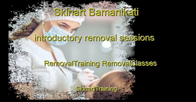 Skinart Bamanikati introductory removal sessions | #RemovalTraining #RemovalClasses #SkinartTraining-Bangladesh