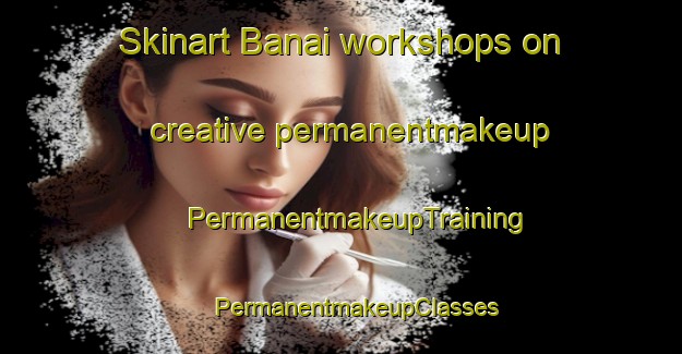 Skinart Banai workshops on creative permanentmakeup | #PermanentmakeupTraining #PermanentmakeupClasses #SkinartTraining-Bangladesh