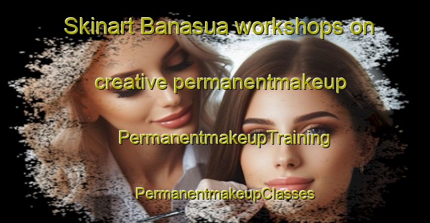 Skinart Banasua workshops on creative permanentmakeup | #PermanentmakeupTraining #PermanentmakeupClasses #SkinartTraining-Bangladesh