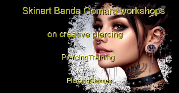 Skinart Banda Gomara workshops on creative piercing | #PiercingTraining #PiercingClasses #SkinartTraining-Bangladesh