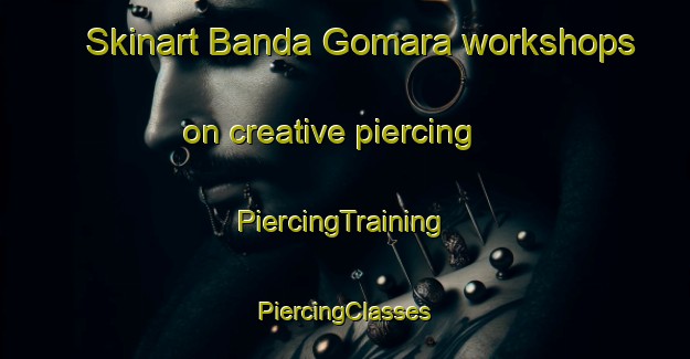 Skinart Banda Gomara workshops on creative piercing | #PiercingTraining #PiercingClasses #SkinartTraining-Bangladesh