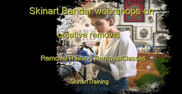 Skinart Bandar workshops on creative removal | #RemovalTraining #RemovalClasses #SkinartTraining-Bangladesh