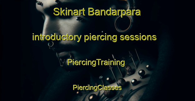 Skinart Bandarpara introductory piercing sessions | #PiercingTraining #PiercingClasses #SkinartTraining-Bangladesh