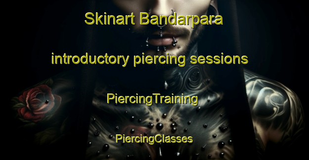 Skinart Bandarpara introductory piercing sessions | #PiercingTraining #PiercingClasses #SkinartTraining-Bangladesh