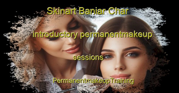 Skinart Baniar Char introductory permanentmakeup sessions | #PermanentmakeupTraining #PermanentmakeupClasses #SkinartTraining-Bangladesh