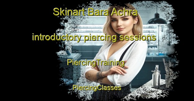 Skinart Bara Achra introductory piercing sessions | #PiercingTraining #PiercingClasses #SkinartTraining-Bangladesh