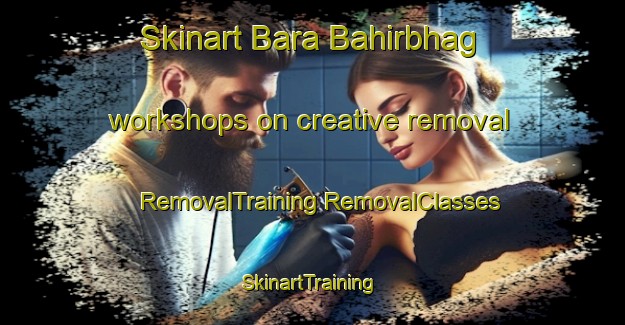 Skinart Bara Bahirbhag workshops on creative removal | #RemovalTraining #RemovalClasses #SkinartTraining-Bangladesh