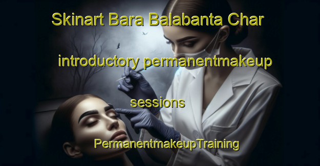 Skinart Bara Balabanta Char introductory permanentmakeup sessions | #PermanentmakeupTraining #PermanentmakeupClasses #SkinartTraining-Bangladesh