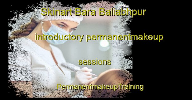 Skinart Bara Baliabhpur introductory permanentmakeup sessions | #PermanentmakeupTraining #PermanentmakeupClasses #SkinartTraining-Bangladesh