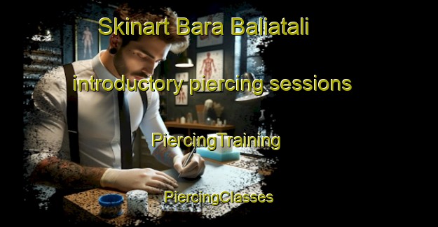 Skinart Bara Baliatali introductory piercing sessions | #PiercingTraining #PiercingClasses #SkinartTraining-Bangladesh