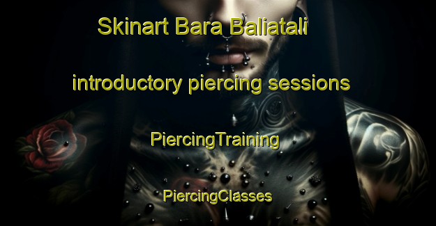 Skinart Bara Baliatali introductory piercing sessions | #PiercingTraining #PiercingClasses #SkinartTraining-Bangladesh