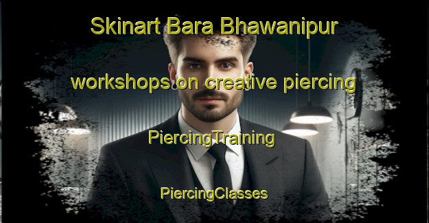 Skinart Bara Bhawanipur workshops on creative piercing | #PiercingTraining #PiercingClasses #SkinartTraining-Bangladesh