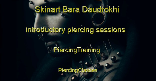 Skinart Bara Daudrokhi introductory piercing sessions | #PiercingTraining #PiercingClasses #SkinartTraining-Bangladesh