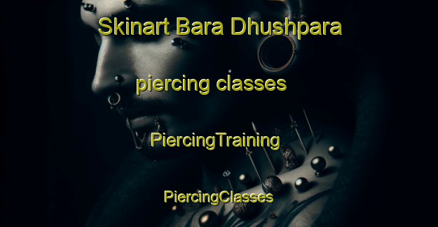 Skinart Bara Dhushpara piercing classes | #PiercingTraining #PiercingClasses #SkinartTraining-Bangladesh