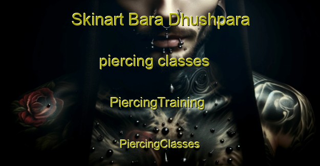 Skinart Bara Dhushpara piercing classes | #PiercingTraining #PiercingClasses #SkinartTraining-Bangladesh