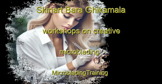 Skinart Bara Ghikamala workshops on creative microblading | #MicrobladingTraining #MicrobladingClasses #SkinartTraining-Bangladesh