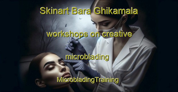 Skinart Bara Ghikamala workshops on creative microblading | #MicrobladingTraining #MicrobladingClasses #SkinartTraining-Bangladesh