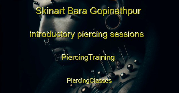 Skinart Bara Gopinathpur introductory piercing sessions | #PiercingTraining #PiercingClasses #SkinartTraining-Bangladesh