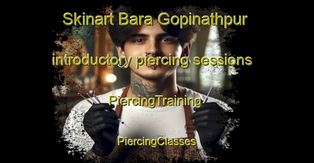 Skinart Bara Gopinathpur introductory piercing sessions | #PiercingTraining #PiercingClasses #SkinartTraining-Bangladesh