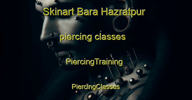 Skinart Bara Hazratpur piercing classes | #PiercingTraining #PiercingClasses #SkinartTraining-Bangladesh