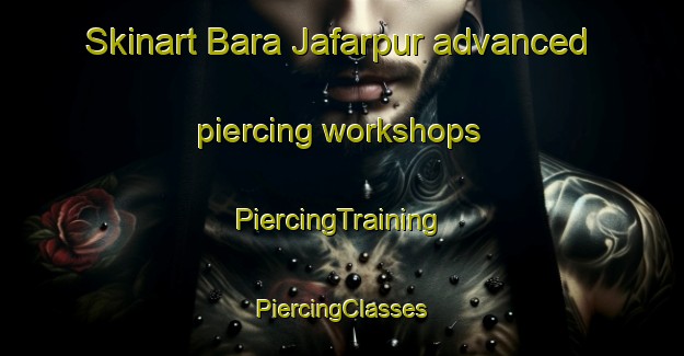 Skinart Bara Jafarpur advanced piercing workshops | #PiercingTraining #PiercingClasses #SkinartTraining-Bangladesh