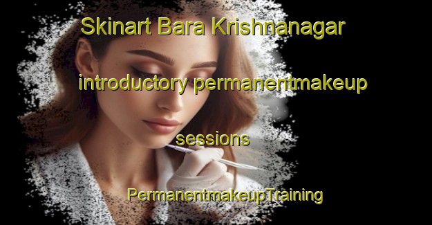 Skinart Bara Krishnanagar introductory permanentmakeup sessions | #PermanentmakeupTraining #PermanentmakeupClasses #SkinartTraining-Bangladesh