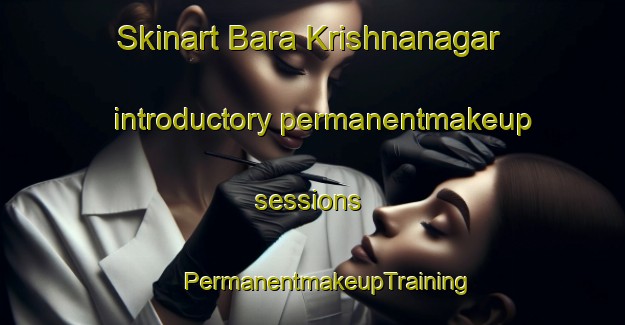 Skinart Bara Krishnanagar introductory permanentmakeup sessions | #PermanentmakeupTraining #PermanentmakeupClasses #SkinartTraining-Bangladesh